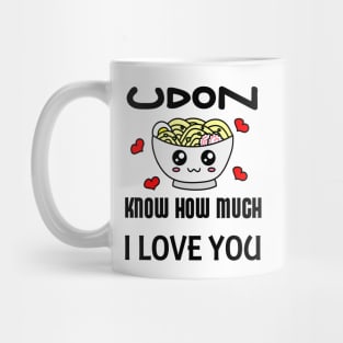 Udon Know How Much I Love You Mug